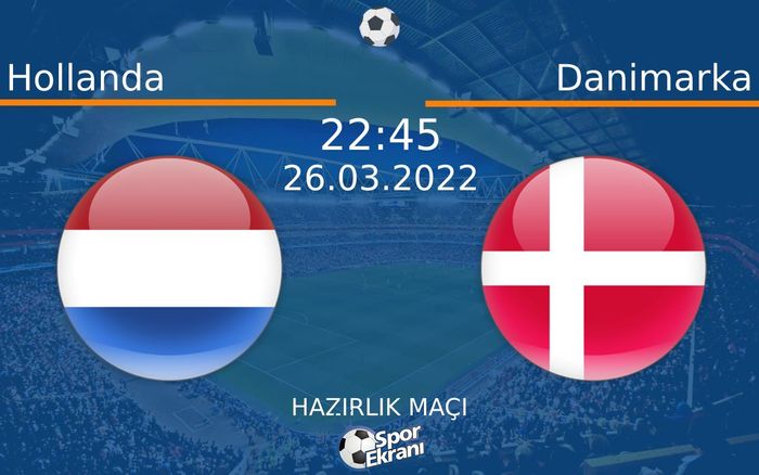 26 Mart 2022 Hollanda vs Danimarka maçı Hangi Kanalda Saat Kaçta Yayınlanacak? 26 Mart 2022 Hollanda vs Danimarka maçı Hangi Kanalda Saat Kaçta Yayınlanacak?