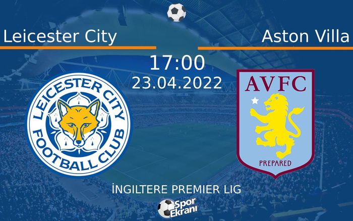 23 Nisan 2022 Leicester City vs Aston Villa maçı Hangi Kanalda Saat Kaçta Yayınlanacak? 23 Nisan 2022 Leicester City vs Aston Villa maçı Hangi Kanalda Saat Kaçta Yayınlanacak?