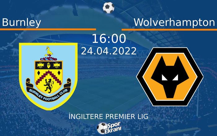 24 Nisan 2022 Burnley vs Wolverhampton maçı Hangi Kanalda Saat Kaçta Yayınlanacak? 24 Nisan 2022 Burnley vs Wolverhampton maçı Hangi Kanalda Saat Kaçta Yayınlanacak?