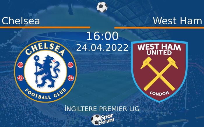 24 Nisan 2022 Chelsea vs West Ham maçı Hangi Kanalda Saat Kaçta Yayınlanacak? 24 Nisan 2022 Chelsea vs West Ham maçı Hangi Kanalda Saat Kaçta Yayınlanacak?
