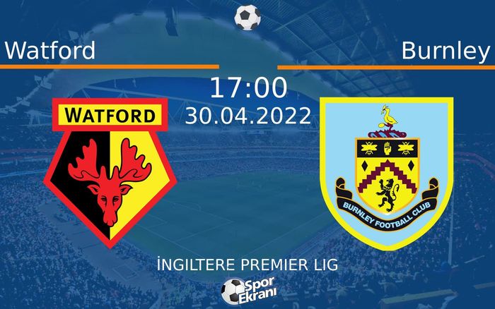 30 Nisan 2022 Watford vs Burnley maçı Hangi Kanalda Saat Kaçta Yayınlanacak? 30 Nisan 2022 Watford vs Burnley maçı Hangi Kanalda Saat Kaçta Yayınlanacak?