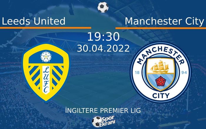 30 Nisan 2022 Leeds United vs Manchester City maçı Hangi Kanalda Saat Kaçta Yayınlanacak? 30 Nisan 2022 Leeds United vs Manchester City maçı Hangi Kanalda Saat Kaçta Yayınlanacak?