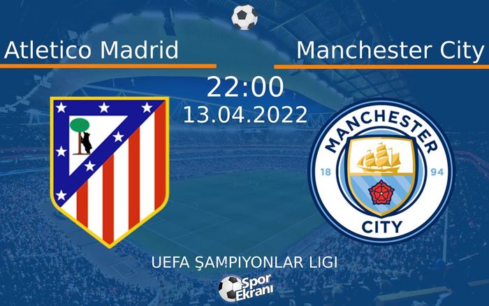 13 Nisan 2022 Atletico Madrid vs Manchester City maçı Hangi Kanalda Saat Kaçta Yayınlanacak? 13 Nisan 2022 Atletico Madrid vs Manchester City maçı Hangi Kanalda Saat Kaçta Yayınlanacak?
