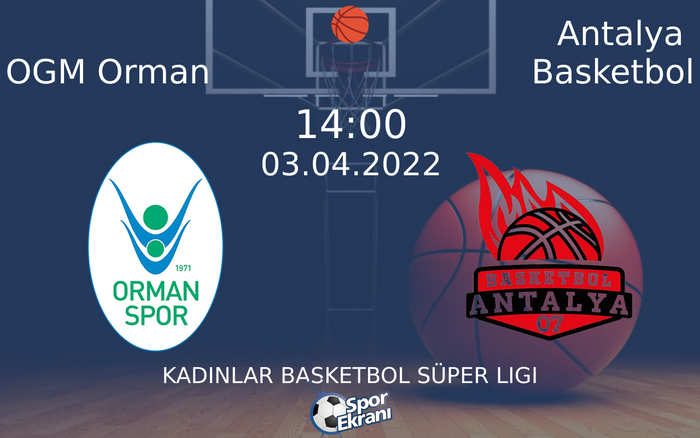03 Nisan 2022 OGM Orman vs Antalya Basketbol maçı Hangi Kanalda Saat Kaçta Yayınlanacak? 03 Nisan 2022 OGM Orman vs Antalya Basketbol maçı Hangi Kanalda Saat Kaçta Yayınlanacak?