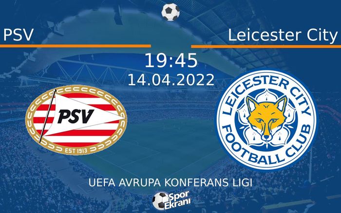 14 Nisan 2022 PSV vs Leicester City maçı Hangi Kanalda Saat Kaçta Yayınlanacak? 14 Nisan 2022 PSV vs Leicester City maçı Hangi Kanalda Saat Kaçta Yayınlanacak?