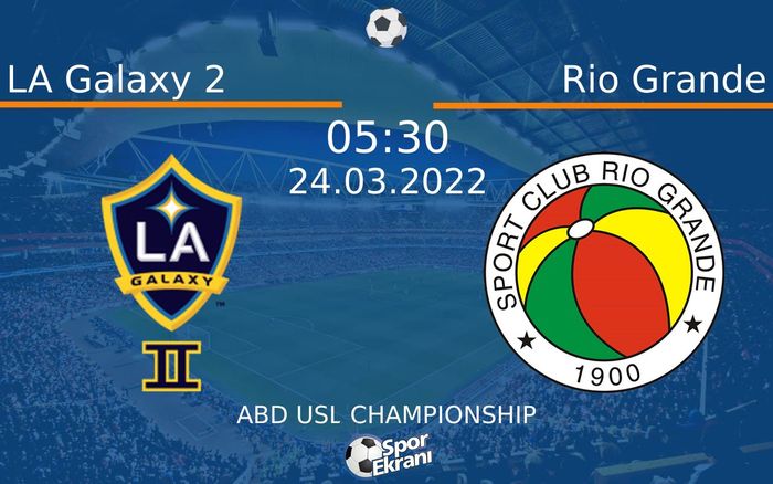 24 Mart 2022 LA Galaxy 2 vs Rio Grande maçı Hangi Kanalda Saat Kaçta Yayınlanacak? 24 Mart 2022 LA Galaxy 2 vs Rio Grande maçı Hangi Kanalda Saat Kaçta Yayınlanacak?