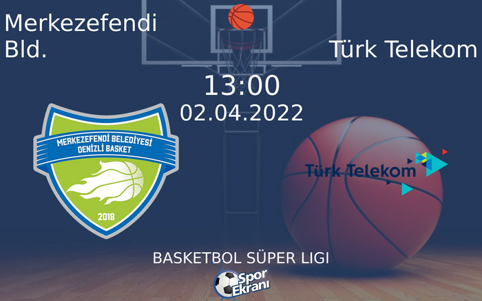 02 Nisan 2022 Merkezefendi Bld. vs Türk Telekom maçı Hangi Kanalda Saat Kaçta Yayınlanacak?