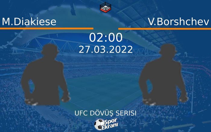 27 Mart 2022 M.Diakiese vs V.Borshchev maçı Hangi Kanalda Saat Kaçta Yayınlanacak? 27 Mart 2022 M.Diakiese vs V.Borshchev maçı Hangi Kanalda Saat Kaçta Yayınlanacak?