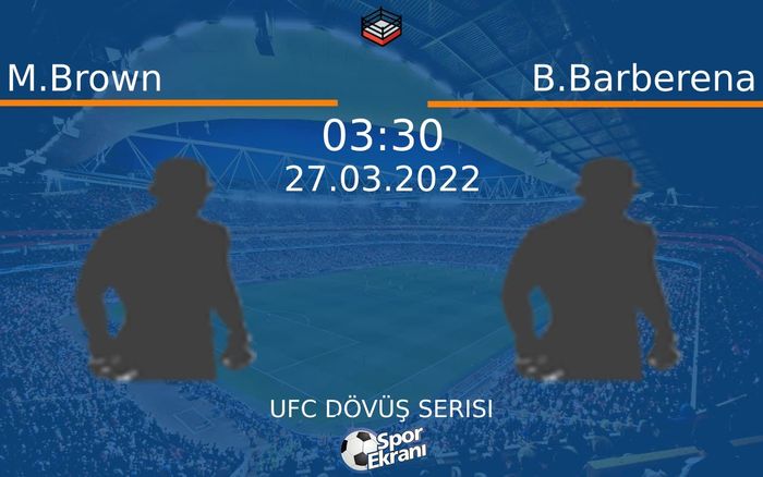 27 Mart 2022 M.Brown vs B.Barberena maçı Hangi Kanalda Saat Kaçta Yayınlanacak? 27 Mart 2022 M.Brown vs B.Barberena maçı Hangi Kanalda Saat Kaçta Yayınlanacak?