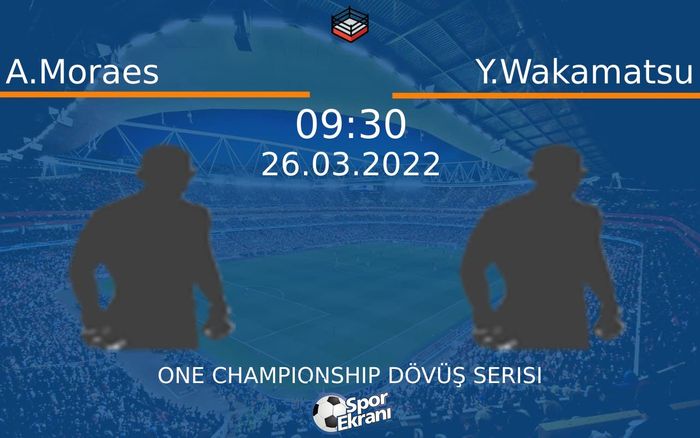 26 Mart 2022 A.Moraes vs Y.Wakamatsu maçı Hangi Kanalda Saat Kaçta Yayınlanacak? 26 Mart 2022 A.Moraes vs Y.Wakamatsu maçı Hangi Kanalda Saat Kaçta Yayınlanacak?