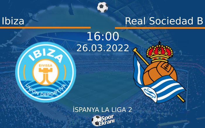26 Mart 2022 Ibiza vs Real Sociedad B maçı Hangi Kanalda Saat Kaçta Yayınlanacak? 26 Mart 2022 Ibiza vs Real Sociedad B maçı Hangi Kanalda Saat Kaçta Yayınlanacak?