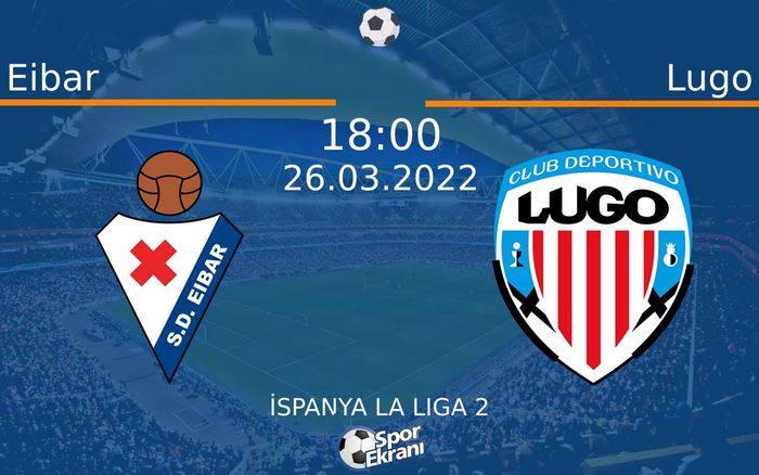 26 Mart 2022 Eibar vs Lugo maçı Hangi Kanalda Saat Kaçta Yayınlanacak? 26 Mart 2022 Eibar vs Lugo maçı Hangi Kanalda Saat Kaçta Yayınlanacak?