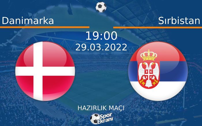 29 Mart 2022 Danimarka vs Sırbistan maçı Hangi Kanalda Saat Kaçta Yayınlanacak? 29 Mart 2022 Danimarka vs Sırbistan maçı Hangi Kanalda Saat Kaçta Yayınlanacak?