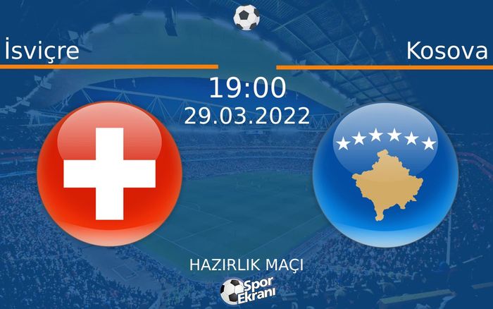 29 Mart 2022 İsviçre vs Kosova maçı Hangi Kanalda Saat Kaçta Yayınlanacak? 29 Mart 2022 İsviçre vs Kosova maçı Hangi Kanalda Saat Kaçta Yayınlanacak?