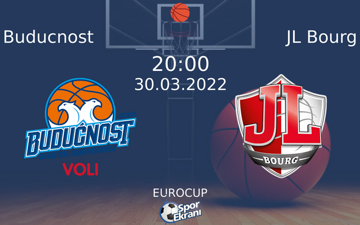 30 Mart 2022 Buducnost vs JL Bourg maçı Hangi Kanalda Saat Kaçta Yayınlanacak? 30 Mart 2022 Buducnost vs JL Bourg maçı Hangi Kanalda Saat Kaçta Yayınlanacak?