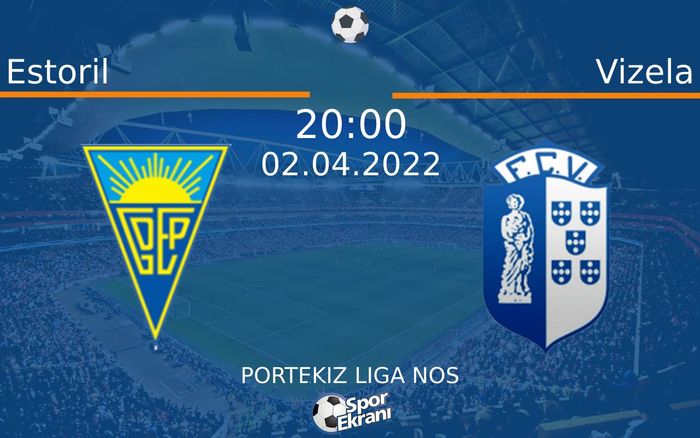 02 Nisan 2022 Estoril vs Vizela maçı Hangi Kanalda Saat Kaçta Yayınlanacak?
