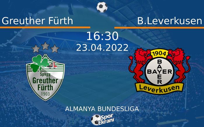 23 Nisan 2022 Greuther Fürth vs B.Leverkusen maçı Hangi Kanalda Saat Kaçta Yayınlanacak? 23 Nisan 2022 Greuther Fürth vs B.Leverkusen maçı Hangi Kanalda Saat Kaçta Yayınlanacak?