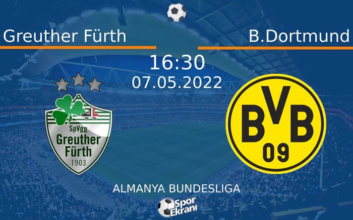 07 Mayıs 2022 Greuther Fürth vs B.Dortmund maçı Hangi Kanalda Saat Kaçta Yayınlanacak? 07 Mayıs 2022 Greuther Fürth vs B.Dortmund maçı Hangi Kanalda Saat Kaçta Yayınlanacak?