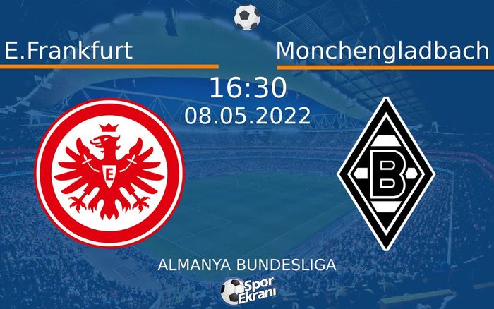 08 Mayıs 2022 E.Frankfurt vs Monchengladbach maçı Hangi Kanalda Saat Kaçta Yayınlanacak? 08 Mayıs 2022 E.Frankfurt vs Monchengladbach maçı Hangi Kanalda Saat Kaçta Yayınlanacak?