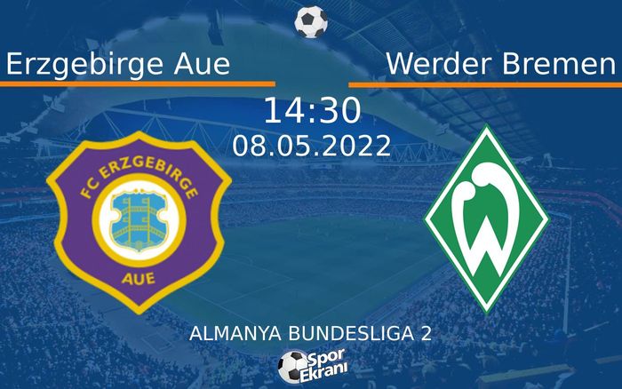 08 Mayıs 2022 Erzgebirge Aue vs Werder Bremen maçı Hangi Kanalda Saat Kaçta Yayınlanacak? 08 Mayıs 2022 Erzgebirge Aue vs Werder Bremen maçı Hangi Kanalda Saat Kaçta Yayınlanacak?