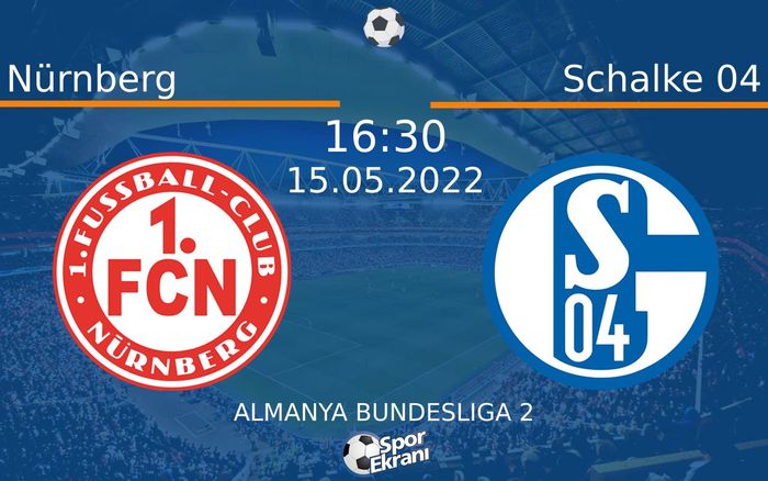 15 Mayıs 2022 Nürnberg vs Schalke 04 maçı Hangi Kanalda Saat Kaçta Yayınlanacak? 15 Mayıs 2022 Nürnberg vs Schalke 04 maçı Hangi Kanalda Saat Kaçta Yayınlanacak?