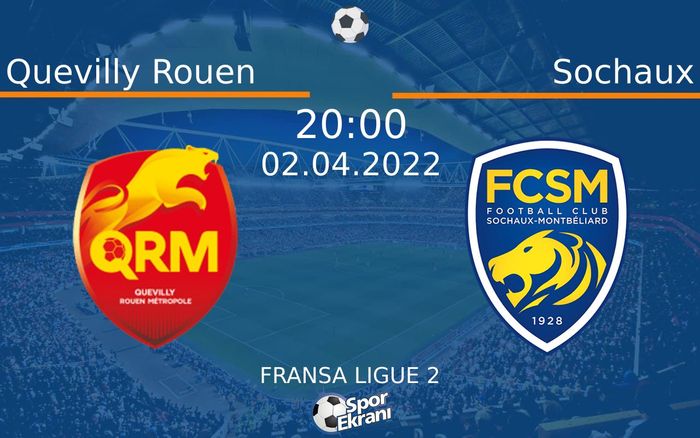 02 Nisan 2022 Quevilly Rouen vs Sochaux maçı Hangi Kanalda Saat Kaçta Yayınlanacak?