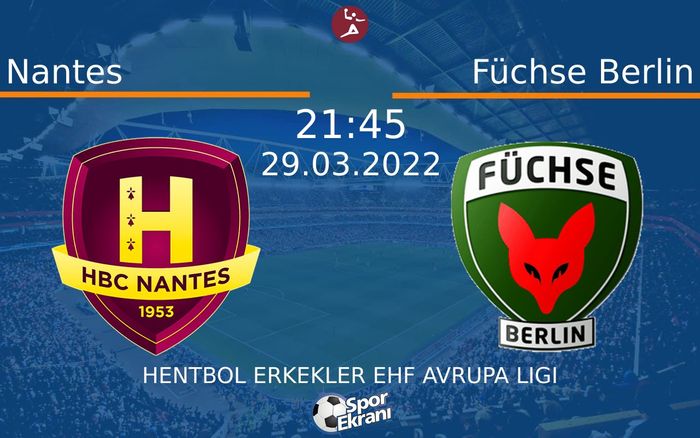 29 Mart 2022 Nantes vs Füchse Berlin maçı Hangi Kanalda Saat Kaçta Yayınlanacak? 29 Mart 2022 Nantes vs Füchse Berlin maçı Hangi Kanalda Saat Kaçta Yayınlanacak?
