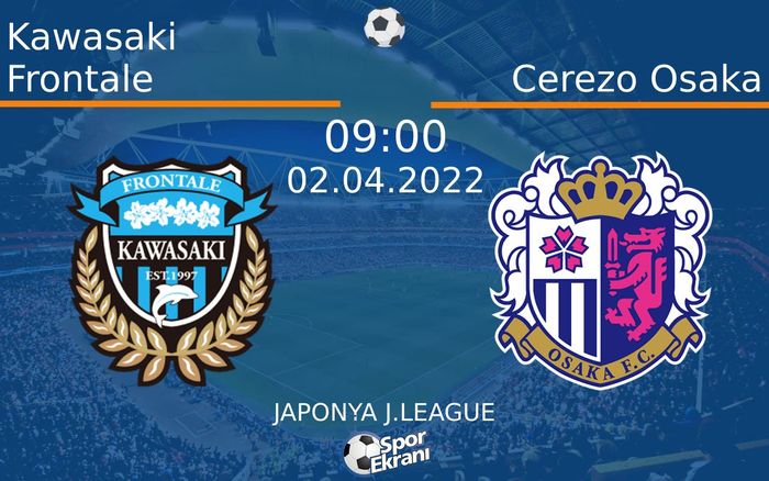 02 Nisan 2022 Kawasaki Frontale vs Cerezo Osaka maçı Hangi Kanalda Saat Kaçta Yayınlanacak? 02 Nisan 2022 Kawasaki Frontale vs Cerezo Osaka maçı Hangi Kanalda Saat Kaçta Yayınlanacak?