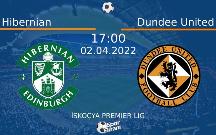 02 Nisan 2022 Hibernian vs Dundee United maçı Hangi Kanalda Saat Kaçta Yayınlanacak?