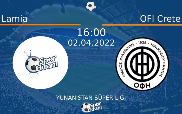 02 Nisan 2022 Lamia vs OFI Crete maçı Hangi Kanalda Saat Kaçta Yayınlanacak?