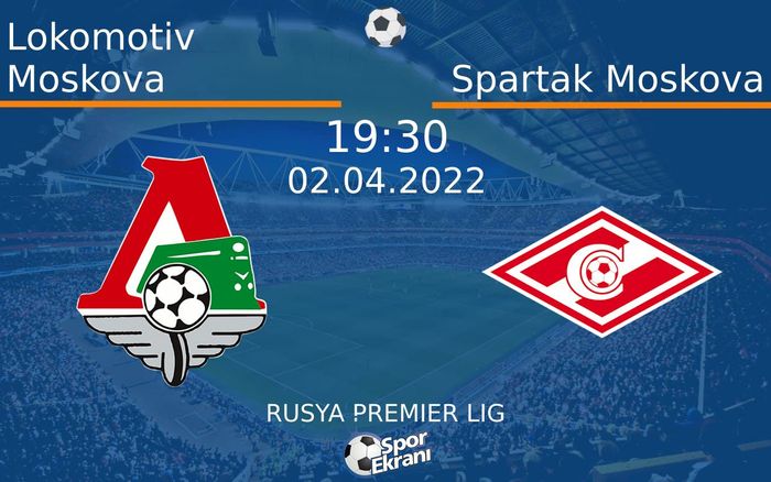 02 Nisan 2022 Lokomotiv Moskova vs Spartak Moskova maçı Hangi Kanalda Saat Kaçta Yayınlanacak? 02 Nisan 2022 Lokomotiv Moskova vs Spartak Moskova maçı Hangi Kanalda Saat Kaçta Yayınlanacak?