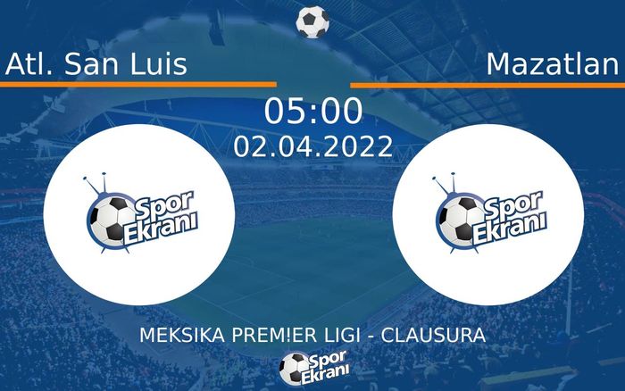 02 Nisan 2022 Atl. San Luis vs Mazatlan maçı Hangi Kanalda Saat Kaçta Yayınlanacak?