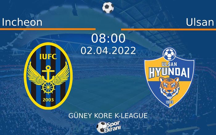 02 Nisan 2022 Incheon vs Ulsan maçı Hangi Kanalda Saat Kaçta Yayınlanacak?