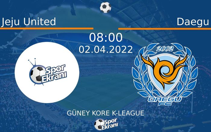 02 Nisan 2022 Jeju United vs Daegu maçı Hangi Kanalda Saat Kaçta Yayınlanacak?