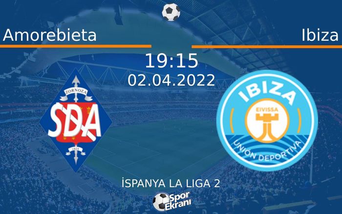 02 Nisan 2022 Amorebieta vs Ibiza maçı Hangi Kanalda Saat Kaçta Yayınlanacak? 02 Nisan 2022 Amorebieta vs Ibiza maçı Hangi Kanalda Saat Kaçta Yayınlanacak?