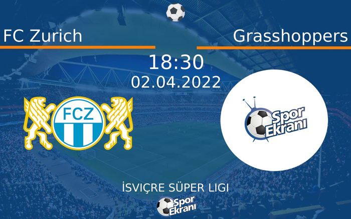 02 Nisan 2022 FC Zurich vs Grasshoppers maçı Hangi Kanalda Saat Kaçta Yayınlanacak?