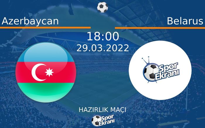 29 Mart 2022 Azerbaycan vs Belarus maçı Hangi Kanalda Saat Kaçta Yayınlanacak? 29 Mart 2022 Azerbaycan vs Belarus maçı Hangi Kanalda Saat Kaçta Yayınlanacak?