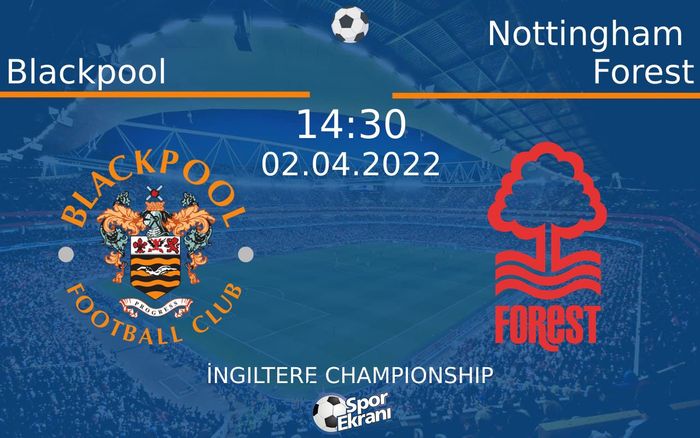 02 Nisan 2022 Blackpool vs Nottingham Forest maçı Hangi Kanalda Saat Kaçta Yayınlanacak? 02 Nisan 2022 Blackpool vs Nottingham Forest maçı Hangi Kanalda Saat Kaçta Yayınlanacak?