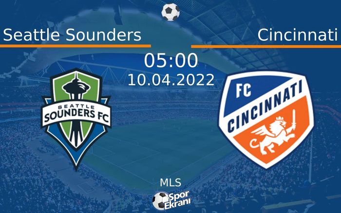 10 Nisan 2022 Seattle Sounders vs Cincinnati maçı Hangi Kanalda Saat Kaçta Yayınlanacak? 10 Nisan 2022 Seattle Sounders vs Cincinnati maçı Hangi Kanalda Saat Kaçta Yayınlanacak?