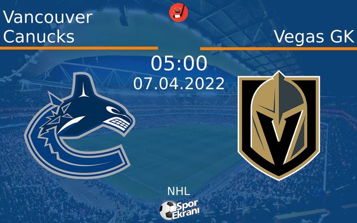 07 Nisan 2022 Vancouver Canucks vs Vegas GK maçı Hangi Kanalda Saat Kaçta Yayınlanacak? 07 Nisan 2022 Vancouver Canucks vs Vegas GK maçı Hangi Kanalda Saat Kaçta Yayınlanacak?