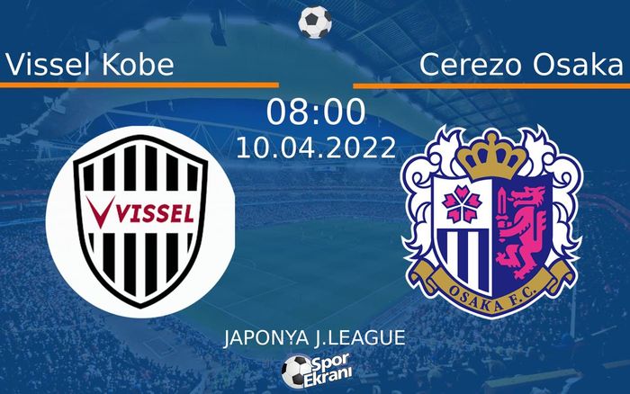 10 Nisan 2022 Vissel Kobe vs Cerezo Osaka maçı Hangi Kanalda Saat Kaçta Yayınlanacak? 10 Nisan 2022 Vissel Kobe vs Cerezo Osaka maçı Hangi Kanalda Saat Kaçta Yayınlanacak?