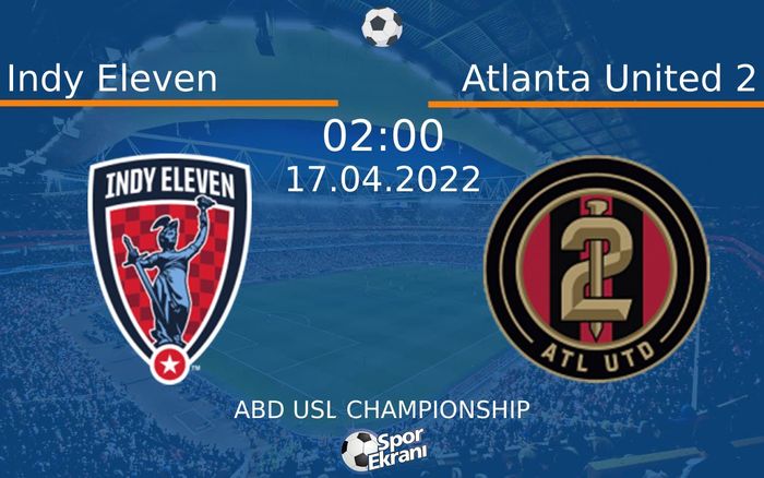 17 Nisan 2022 Indy Eleven vs Atlanta United 2 maçı Hangi Kanalda Saat Kaçta Yayınlanacak? 17 Nisan 2022 Indy Eleven vs Atlanta United 2 maçı Hangi Kanalda Saat Kaçta Yayınlanacak?