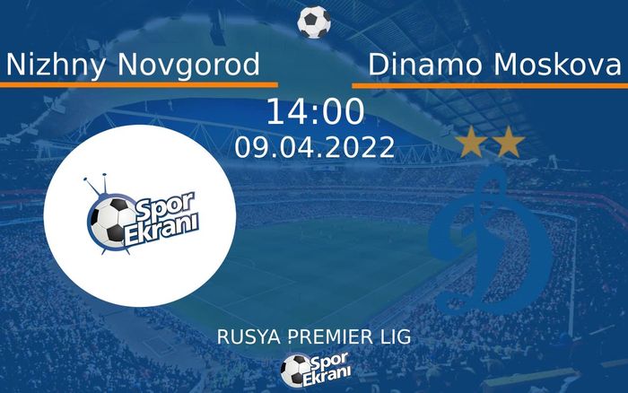 09 Nisan 2022 Nizhny Novgorod vs Dinamo Moskova maçı Hangi Kanalda Saat Kaçta Yayınlanacak? 09 Nisan 2022 Nizhny Novgorod vs Dinamo Moskova maçı Hangi Kanalda Saat Kaçta Yayınlanacak?