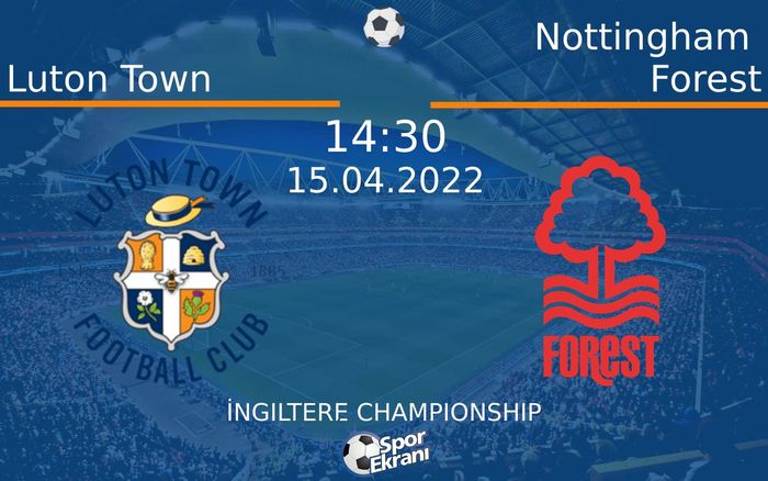 15 Nisan 2022 Luton Town vs Nottingham Forest maçı Hangi Kanalda Saat Kaçta Yayınlanacak? 15 Nisan 2022 Luton Town vs Nottingham Forest maçı Hangi Kanalda Saat Kaçta Yayınlanacak?