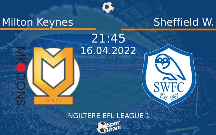 16 Nisan 2022 Milton Keynes vs Sheffield W. maçı Hangi Kanalda Saat Kaçta Yayınlanacak? 16 Nisan 2022 Milton Keynes vs Sheffield W. maçı Hangi Kanalda Saat Kaçta Yayınlanacak?