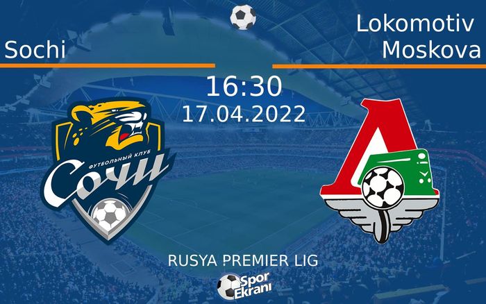 17 Nisan 2022 Sochi vs Lokomotiv Moskova maçı Hangi Kanalda Saat Kaçta Yayınlanacak? 17 Nisan 2022 Sochi vs Lokomotiv Moskova maçı Hangi Kanalda Saat Kaçta Yayınlanacak?