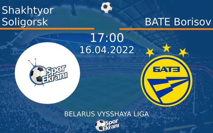 16 Nisan 2022 Shakhtyor Soligorsk vs BATE Borisov maçı Hangi Kanalda Saat Kaçta Yayınlanacak? 16 Nisan 2022 Shakhtyor Soligorsk vs BATE Borisov maçı Hangi Kanalda Saat Kaçta Yayınlanacak?