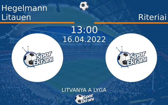 16 Nisan 2022 Hegelmann Litauen vs Riteriai maçı Hangi Kanalda Saat Kaçta Yayınlanacak? 16 Nisan 2022 Hegelmann Litauen vs Riteriai maçı Hangi Kanalda Saat Kaçta Yayınlanacak?