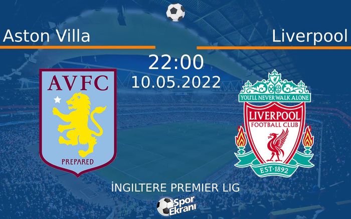10 Mayıs 2022 Aston Villa vs Liverpool maçı Hangi Kanalda Saat Kaçta Yayınlanacak? 10 Mayıs 2022 Aston Villa vs Liverpool maçı Hangi Kanalda Saat Kaçta Yayınlanacak?
