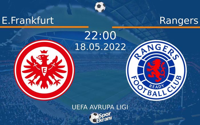 18 Mayıs 2022 E.Frankfurt vs Rangers maçı Hangi Kanalda Saat Kaçta Yayınlanacak?